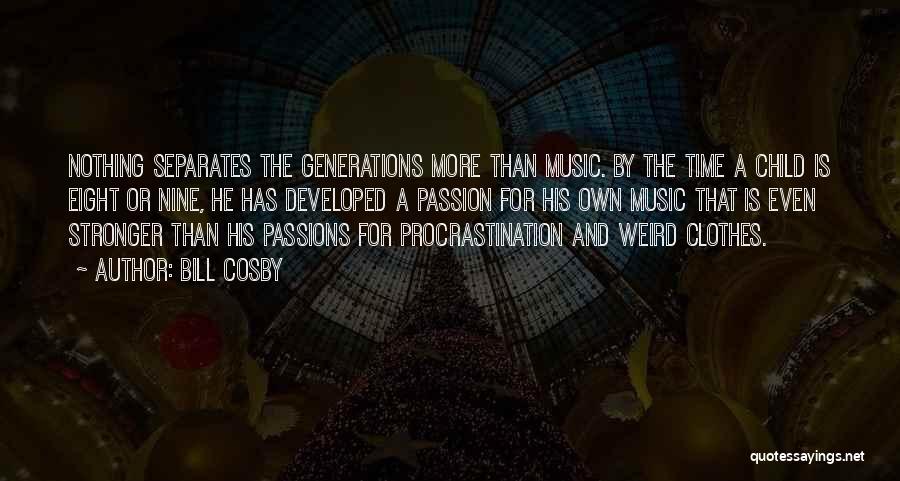 Bill Cosby Quotes: Nothing Separates The Generations More Than Music. By The Time A Child Is Eight Or Nine, He Has Developed A