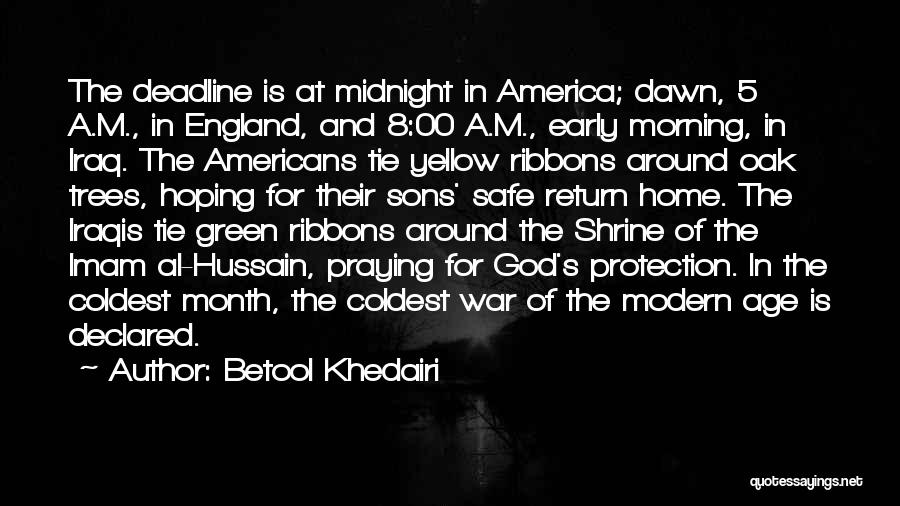 Betool Khedairi Quotes: The Deadline Is At Midnight In America; Dawn, 5 A.m., In England, And 8:00 A.m., Early Morning, In Iraq. The