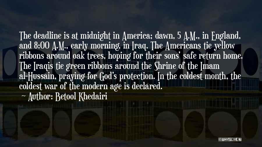 Betool Khedairi Quotes: The Deadline Is At Midnight In America; Dawn, 5 A.m., In England, And 8:00 A.m., Early Morning, In Iraq. The