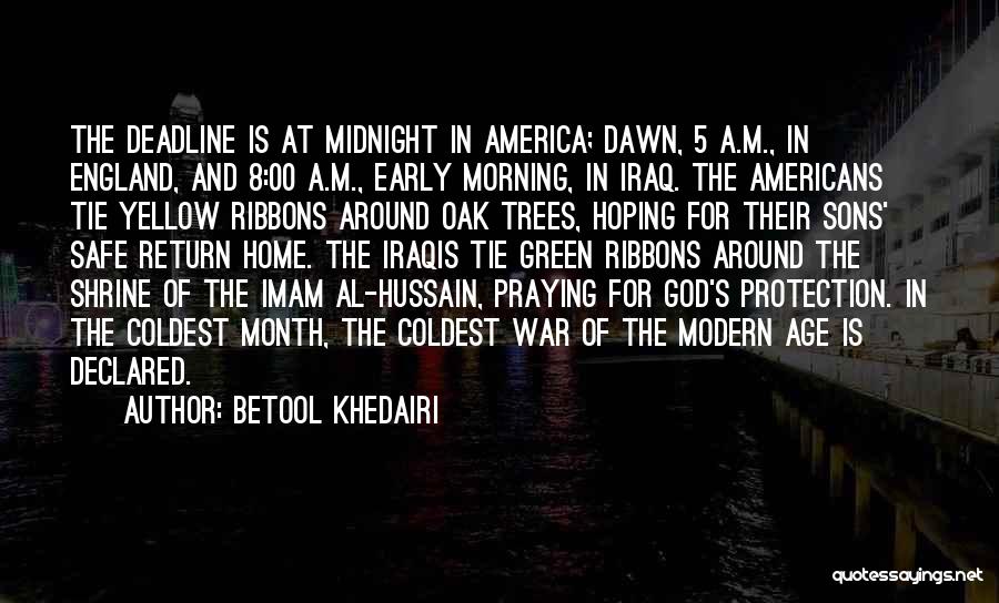 Betool Khedairi Quotes: The Deadline Is At Midnight In America; Dawn, 5 A.m., In England, And 8:00 A.m., Early Morning, In Iraq. The