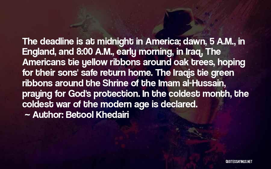 Betool Khedairi Quotes: The Deadline Is At Midnight In America; Dawn, 5 A.m., In England, And 8:00 A.m., Early Morning, In Iraq. The