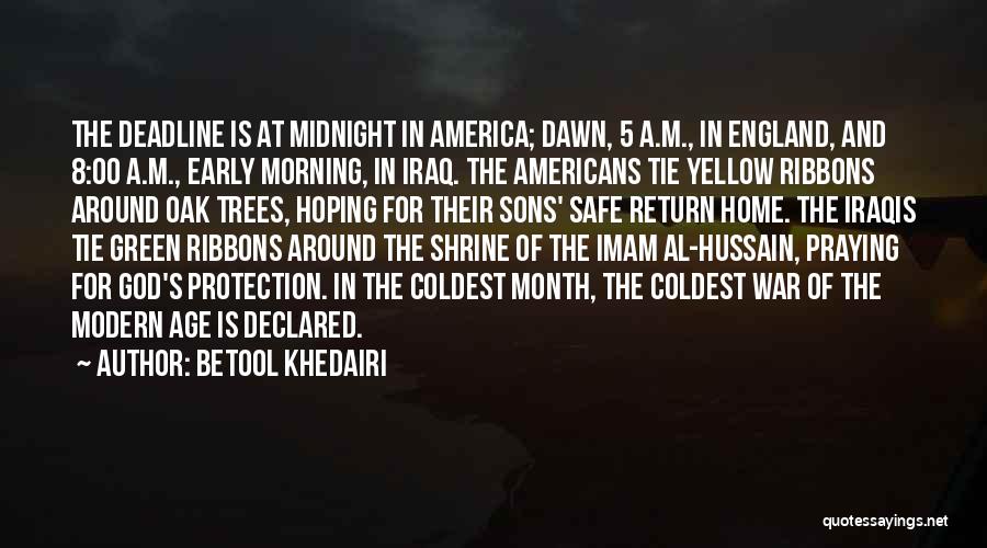 Betool Khedairi Quotes: The Deadline Is At Midnight In America; Dawn, 5 A.m., In England, And 8:00 A.m., Early Morning, In Iraq. The