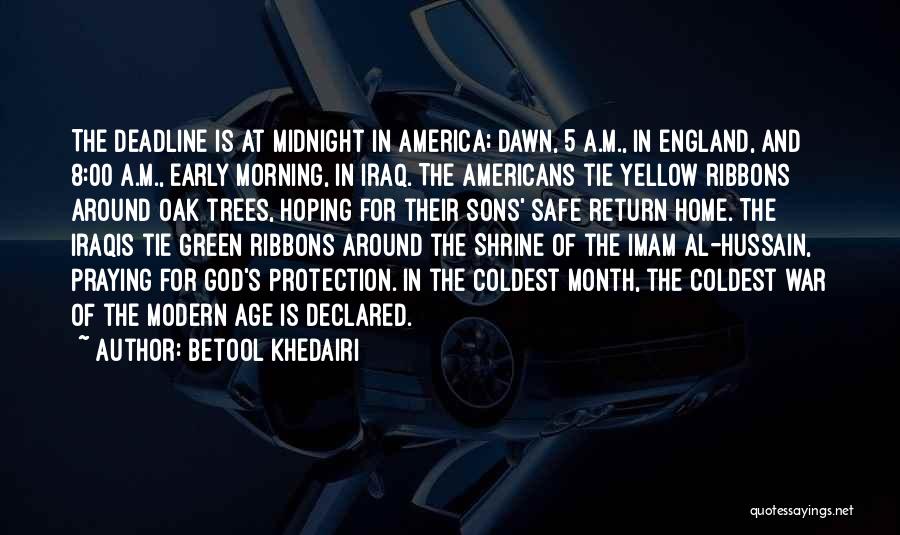 Betool Khedairi Quotes: The Deadline Is At Midnight In America; Dawn, 5 A.m., In England, And 8:00 A.m., Early Morning, In Iraq. The