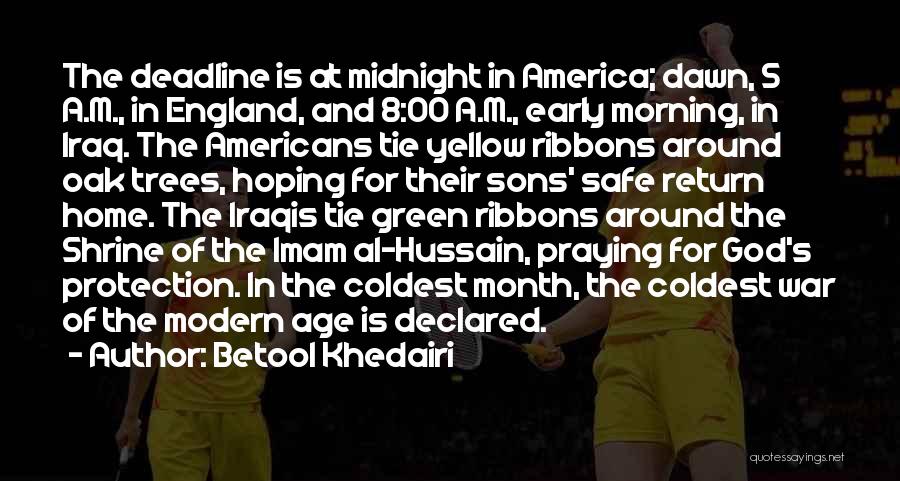 Betool Khedairi Quotes: The Deadline Is At Midnight In America; Dawn, 5 A.m., In England, And 8:00 A.m., Early Morning, In Iraq. The