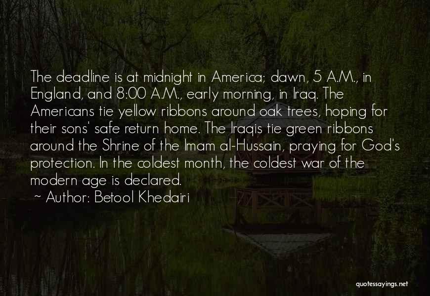 Betool Khedairi Quotes: The Deadline Is At Midnight In America; Dawn, 5 A.m., In England, And 8:00 A.m., Early Morning, In Iraq. The