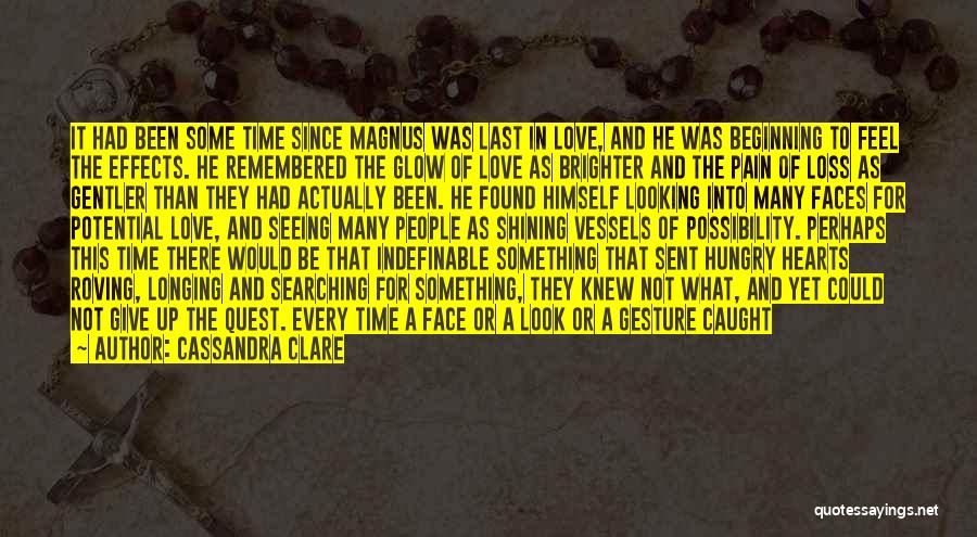 Cassandra Clare Quotes: It Had Been Some Time Since Magnus Was Last In Love, And He Was Beginning To Feel The Effects. He