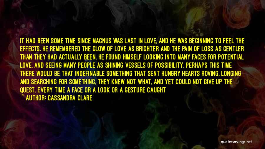 Cassandra Clare Quotes: It Had Been Some Time Since Magnus Was Last In Love, And He Was Beginning To Feel The Effects. He