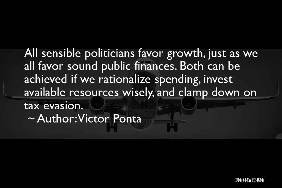 Victor Ponta Quotes: All Sensible Politicians Favor Growth, Just As We All Favor Sound Public Finances. Both Can Be Achieved If We Rationalize