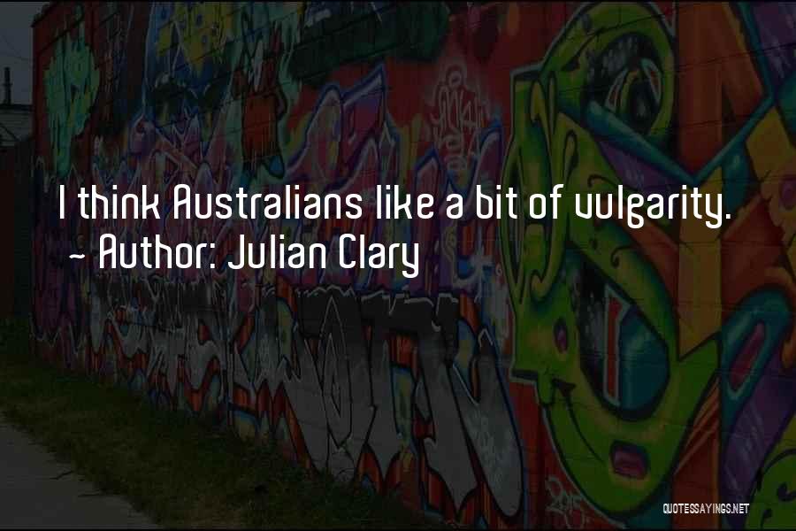 Julian Clary Quotes: I Think Australians Like A Bit Of Vulgarity.