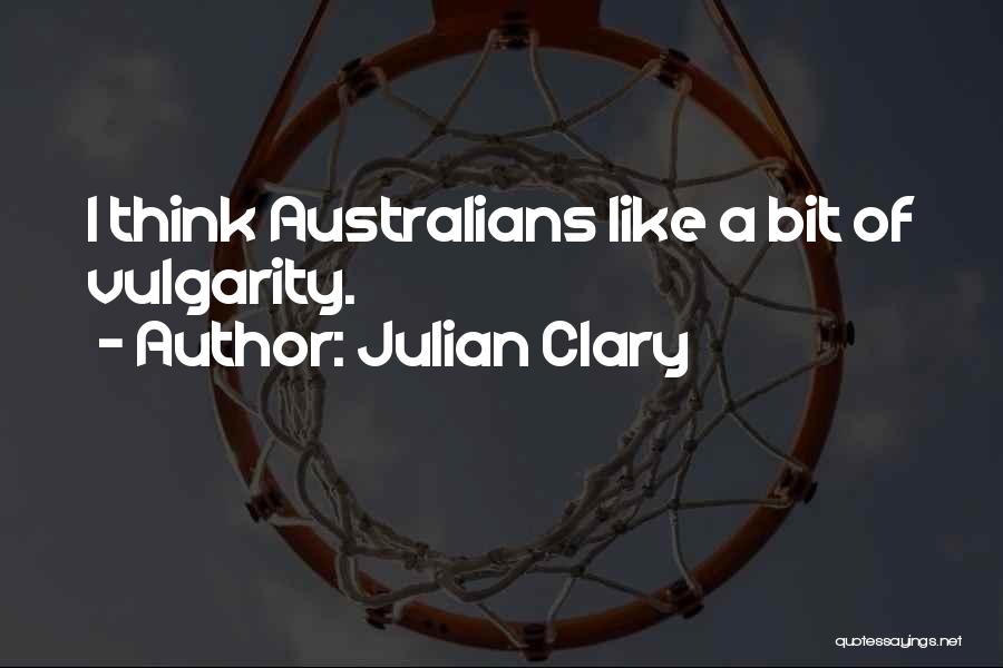 Julian Clary Quotes: I Think Australians Like A Bit Of Vulgarity.