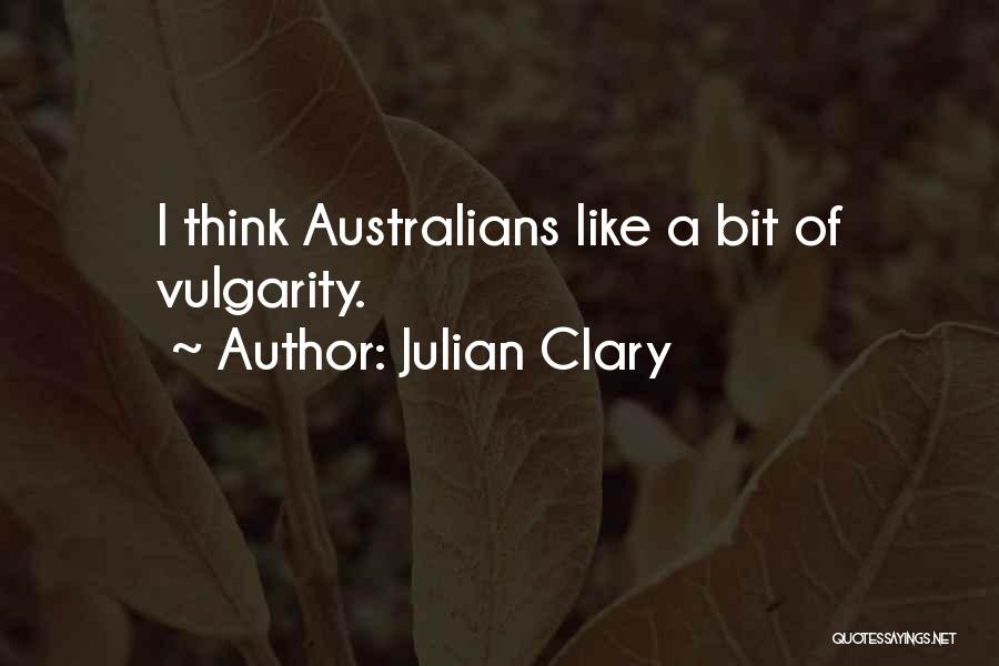 Julian Clary Quotes: I Think Australians Like A Bit Of Vulgarity.