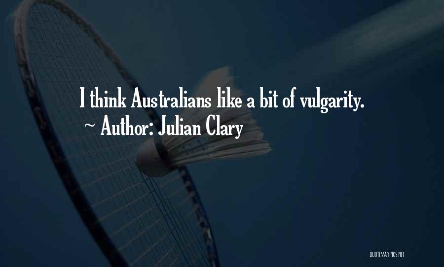 Julian Clary Quotes: I Think Australians Like A Bit Of Vulgarity.