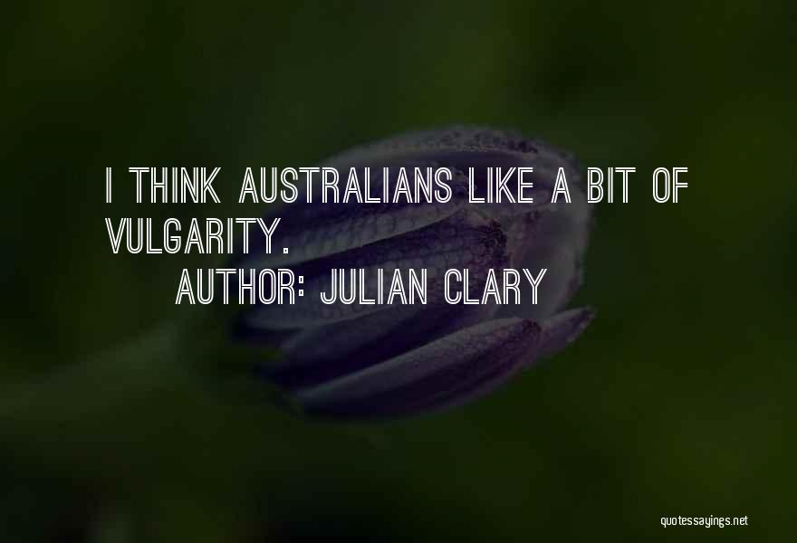 Julian Clary Quotes: I Think Australians Like A Bit Of Vulgarity.