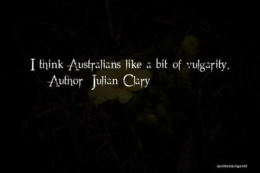 Julian Clary Quotes: I Think Australians Like A Bit Of Vulgarity.