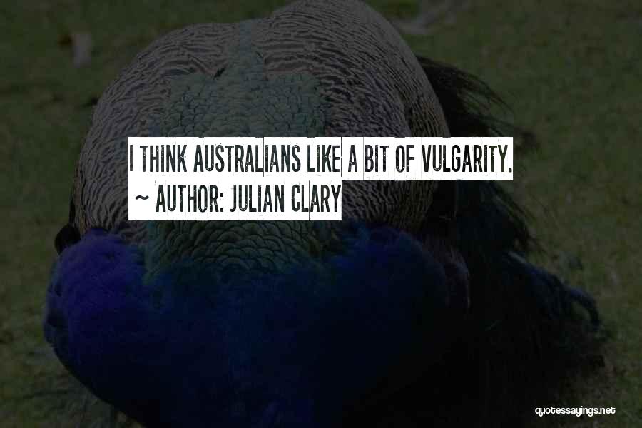 Julian Clary Quotes: I Think Australians Like A Bit Of Vulgarity.