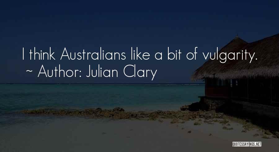 Julian Clary Quotes: I Think Australians Like A Bit Of Vulgarity.