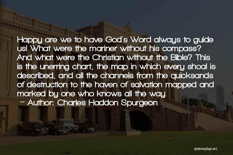 Charles Haddon Spurgeon Quotes: Happy Are We To Have God's Word Always To Guide Us! What Were The Mariner Without His Compass? And What