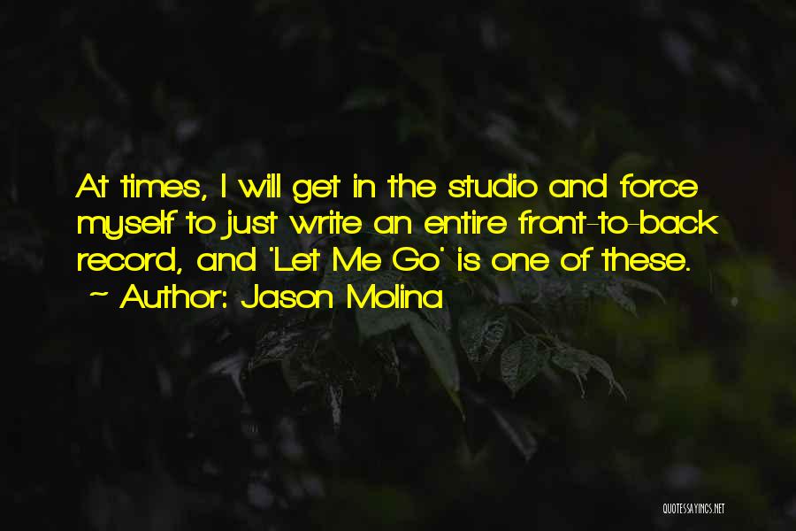 Jason Molina Quotes: At Times, I Will Get In The Studio And Force Myself To Just Write An Entire Front-to-back Record, And 'let