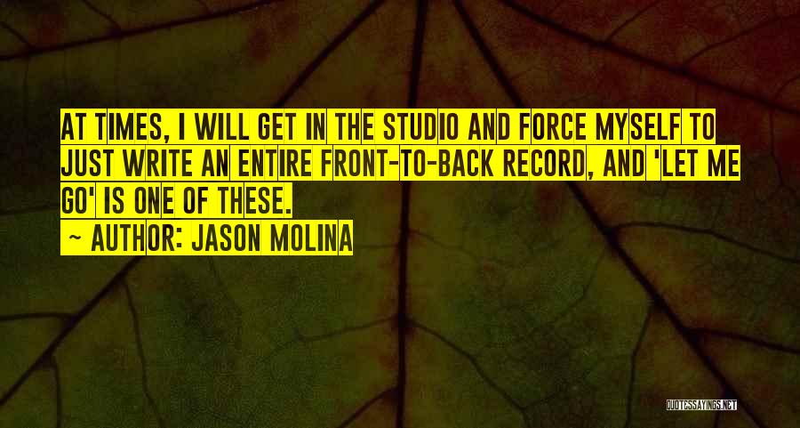 Jason Molina Quotes: At Times, I Will Get In The Studio And Force Myself To Just Write An Entire Front-to-back Record, And 'let