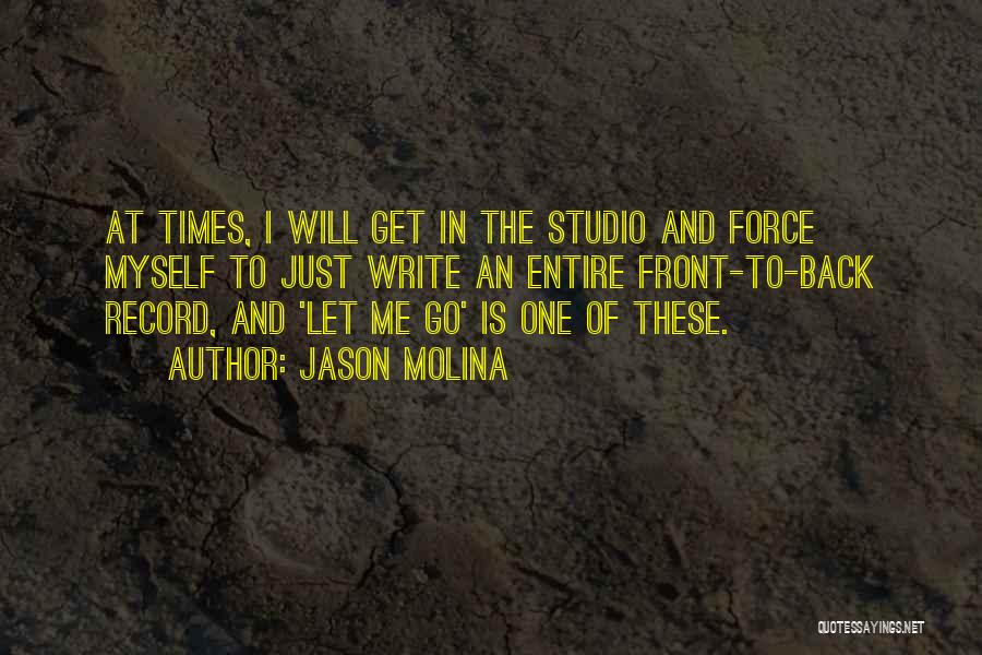 Jason Molina Quotes: At Times, I Will Get In The Studio And Force Myself To Just Write An Entire Front-to-back Record, And 'let