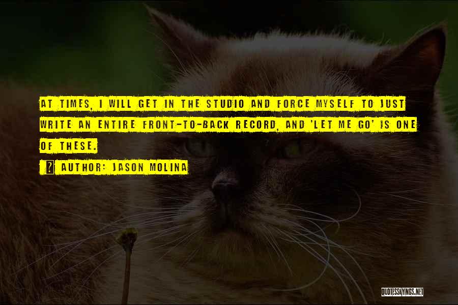 Jason Molina Quotes: At Times, I Will Get In The Studio And Force Myself To Just Write An Entire Front-to-back Record, And 'let