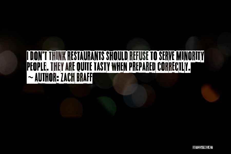 Zach Braff Quotes: I Don't Think Restaurants Should Refuse To Serve Minority People. They Are Quite Tasty When Prepared Correctly.