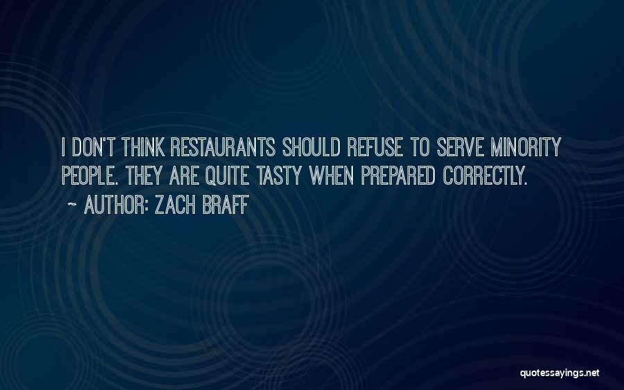 Zach Braff Quotes: I Don't Think Restaurants Should Refuse To Serve Minority People. They Are Quite Tasty When Prepared Correctly.
