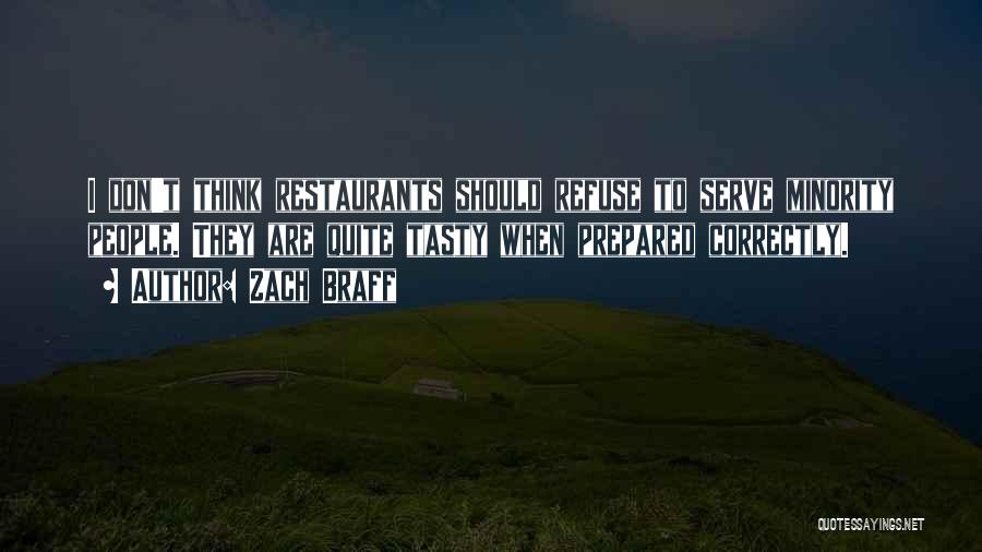 Zach Braff Quotes: I Don't Think Restaurants Should Refuse To Serve Minority People. They Are Quite Tasty When Prepared Correctly.
