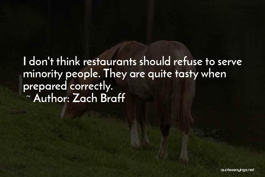 Zach Braff Quotes: I Don't Think Restaurants Should Refuse To Serve Minority People. They Are Quite Tasty When Prepared Correctly.