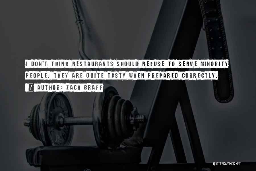 Zach Braff Quotes: I Don't Think Restaurants Should Refuse To Serve Minority People. They Are Quite Tasty When Prepared Correctly.