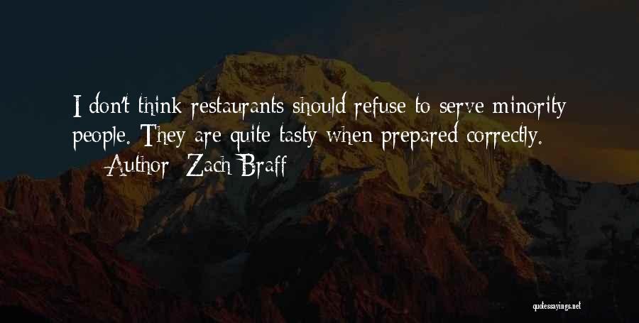 Zach Braff Quotes: I Don't Think Restaurants Should Refuse To Serve Minority People. They Are Quite Tasty When Prepared Correctly.