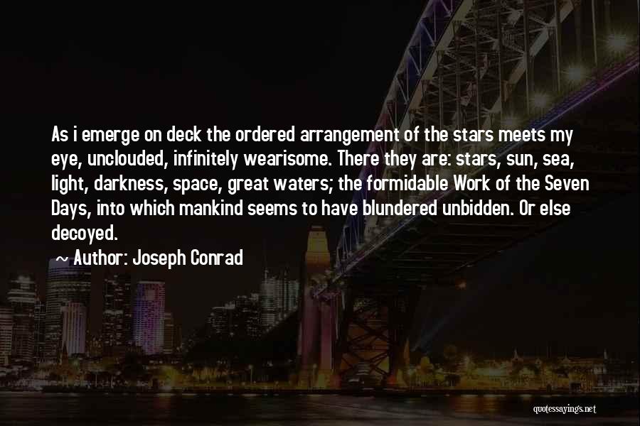 Joseph Conrad Quotes: As I Emerge On Deck The Ordered Arrangement Of The Stars Meets My Eye, Unclouded, Infinitely Wearisome. There They Are: