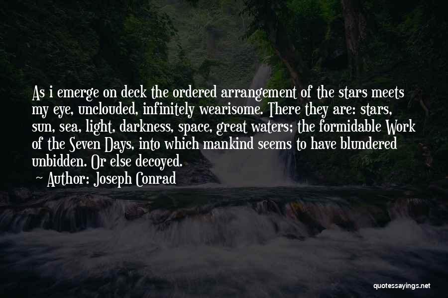 Joseph Conrad Quotes: As I Emerge On Deck The Ordered Arrangement Of The Stars Meets My Eye, Unclouded, Infinitely Wearisome. There They Are: