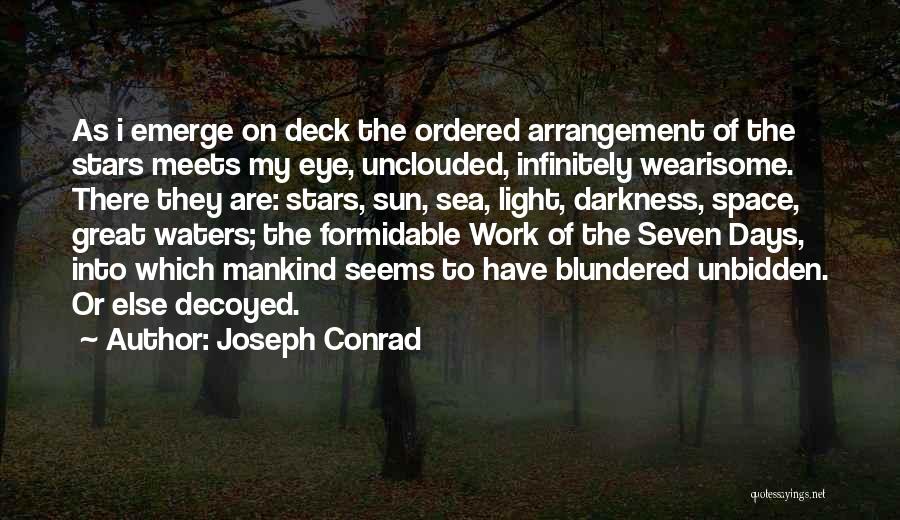 Joseph Conrad Quotes: As I Emerge On Deck The Ordered Arrangement Of The Stars Meets My Eye, Unclouded, Infinitely Wearisome. There They Are: