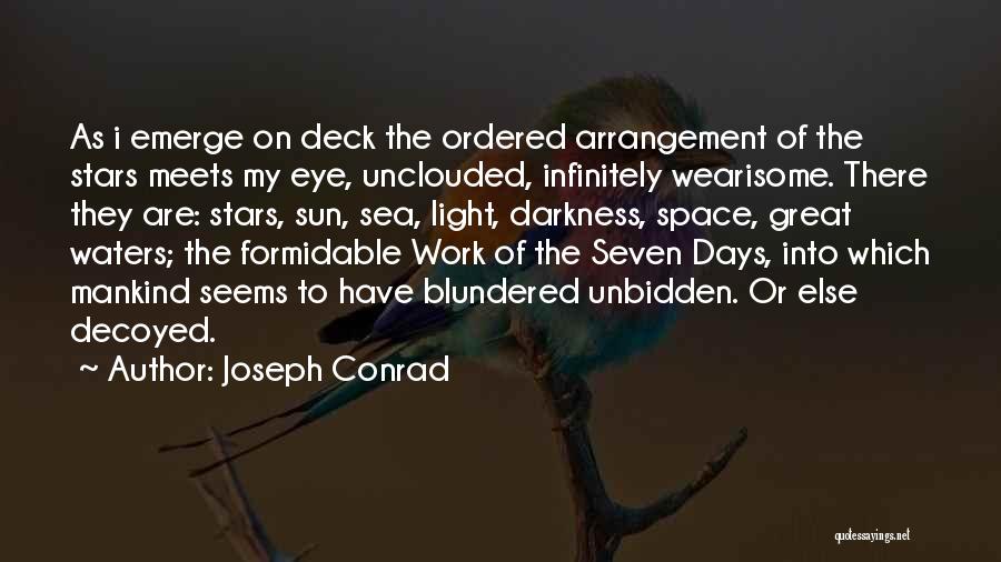 Joseph Conrad Quotes: As I Emerge On Deck The Ordered Arrangement Of The Stars Meets My Eye, Unclouded, Infinitely Wearisome. There They Are: