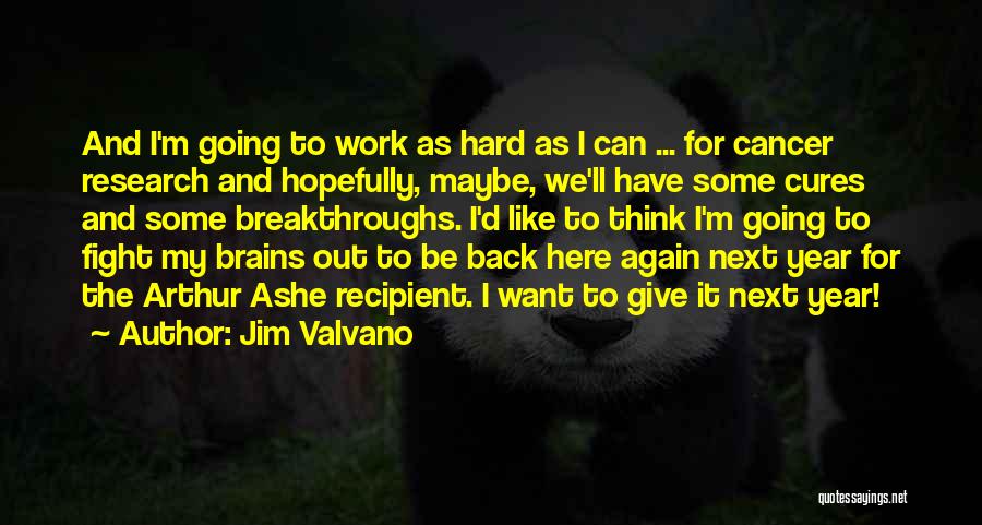 Jim Valvano Quotes: And I'm Going To Work As Hard As I Can ... For Cancer Research And Hopefully, Maybe, We'll Have Some