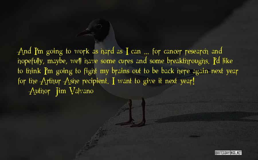 Jim Valvano Quotes: And I'm Going To Work As Hard As I Can ... For Cancer Research And Hopefully, Maybe, We'll Have Some