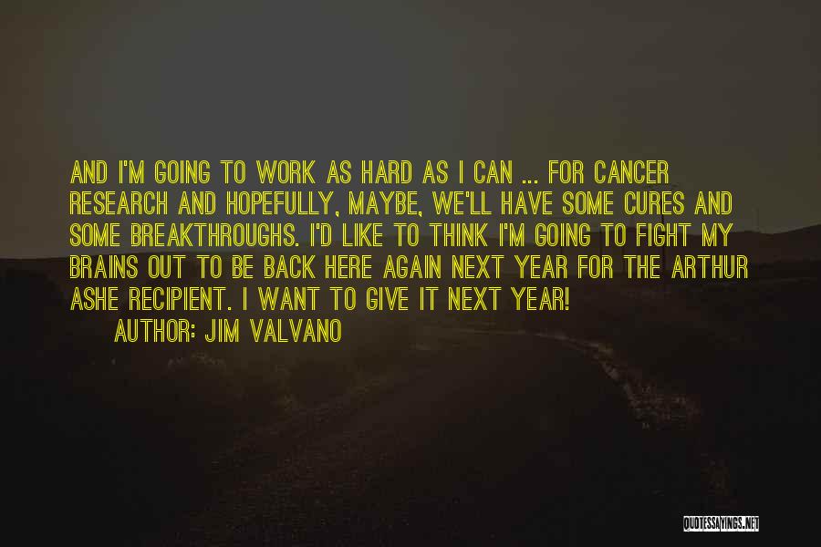 Jim Valvano Quotes: And I'm Going To Work As Hard As I Can ... For Cancer Research And Hopefully, Maybe, We'll Have Some