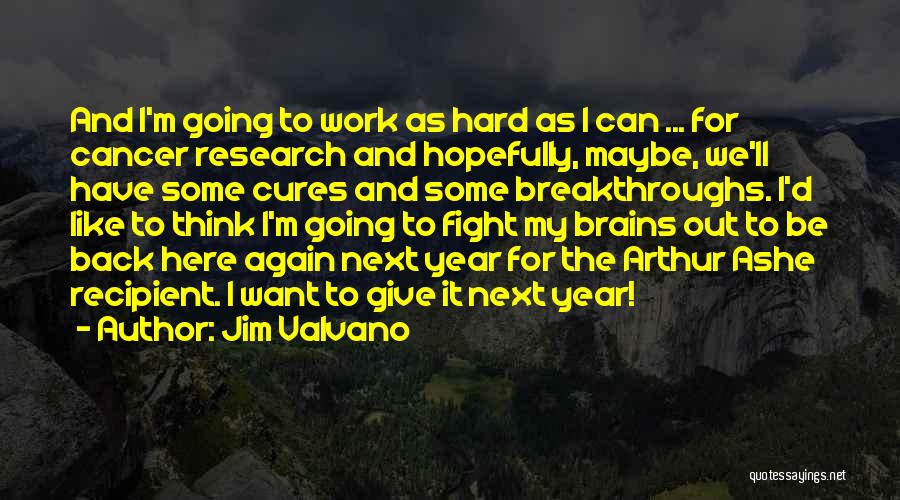 Jim Valvano Quotes: And I'm Going To Work As Hard As I Can ... For Cancer Research And Hopefully, Maybe, We'll Have Some