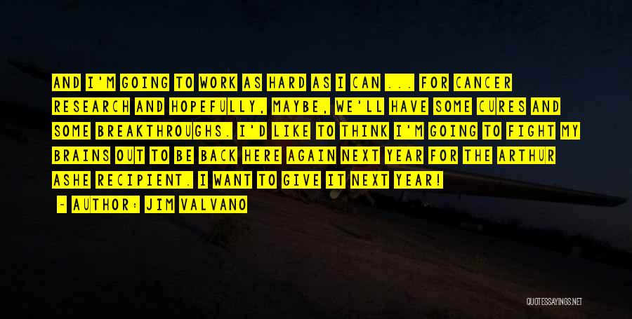 Jim Valvano Quotes: And I'm Going To Work As Hard As I Can ... For Cancer Research And Hopefully, Maybe, We'll Have Some