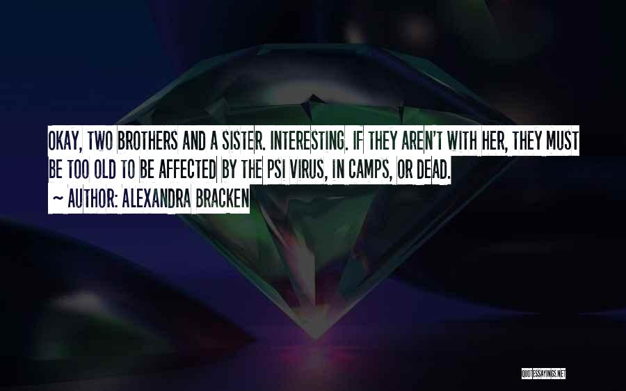 Alexandra Bracken Quotes: Okay, Two Brothers And A Sister. Interesting. If They Aren't With Her, They Must Be Too Old To Be Affected