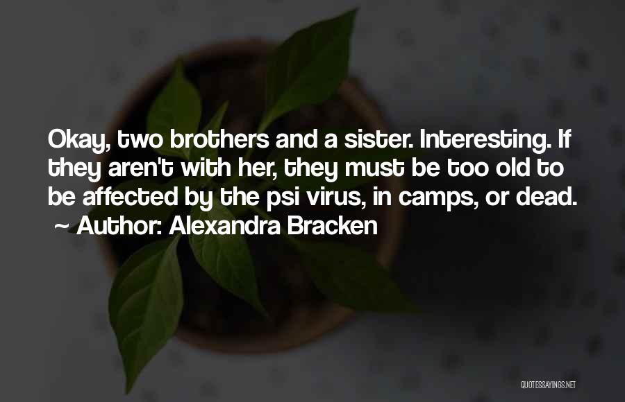 Alexandra Bracken Quotes: Okay, Two Brothers And A Sister. Interesting. If They Aren't With Her, They Must Be Too Old To Be Affected