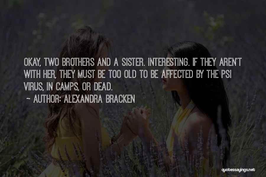 Alexandra Bracken Quotes: Okay, Two Brothers And A Sister. Interesting. If They Aren't With Her, They Must Be Too Old To Be Affected