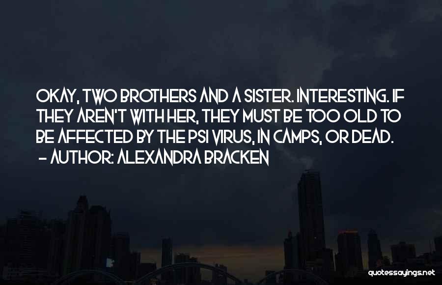 Alexandra Bracken Quotes: Okay, Two Brothers And A Sister. Interesting. If They Aren't With Her, They Must Be Too Old To Be Affected