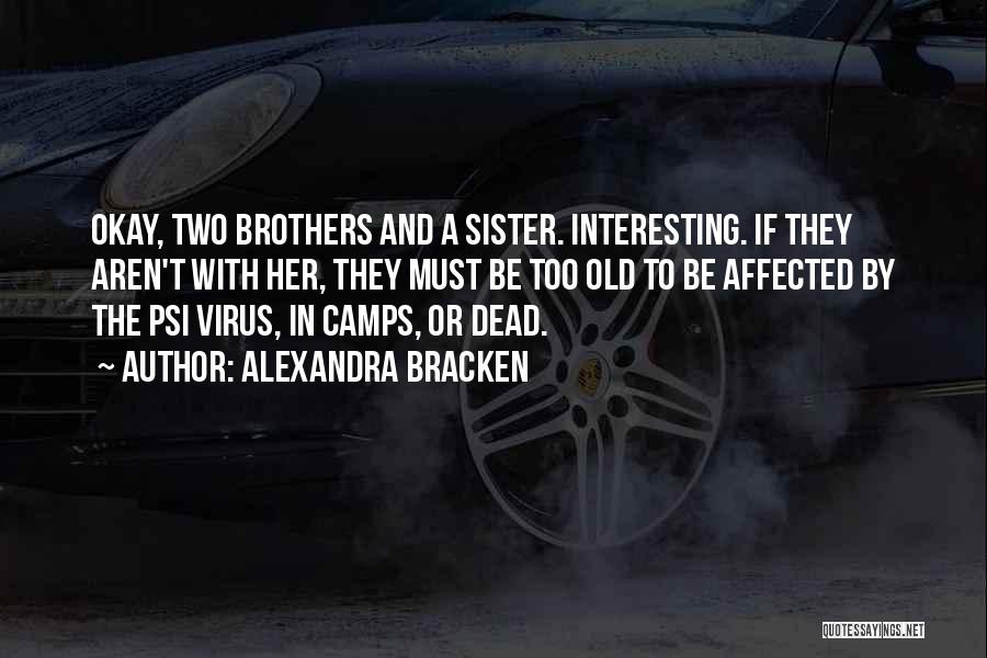 Alexandra Bracken Quotes: Okay, Two Brothers And A Sister. Interesting. If They Aren't With Her, They Must Be Too Old To Be Affected