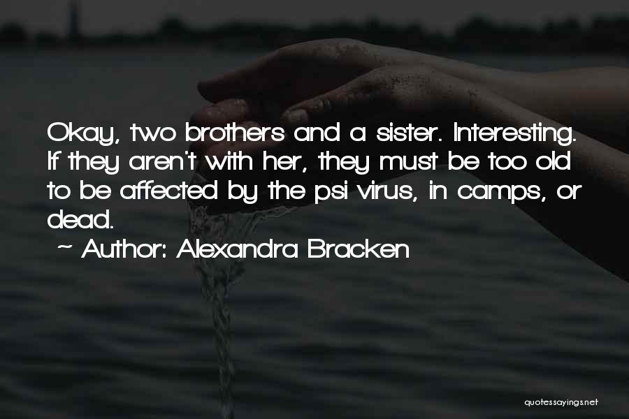 Alexandra Bracken Quotes: Okay, Two Brothers And A Sister. Interesting. If They Aren't With Her, They Must Be Too Old To Be Affected