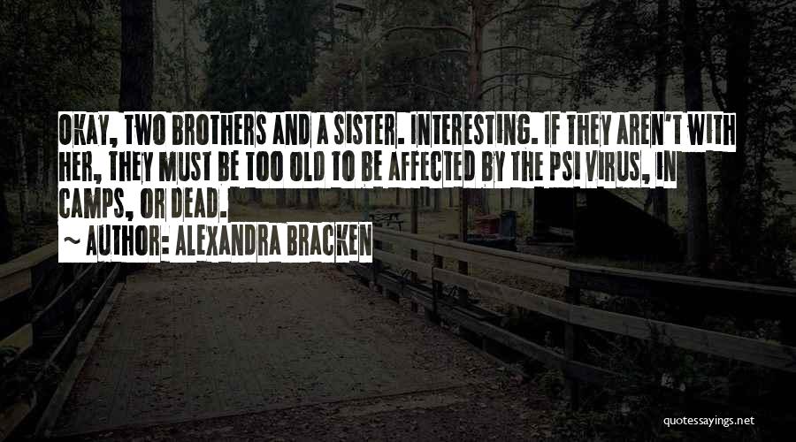 Alexandra Bracken Quotes: Okay, Two Brothers And A Sister. Interesting. If They Aren't With Her, They Must Be Too Old To Be Affected