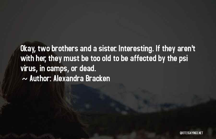 Alexandra Bracken Quotes: Okay, Two Brothers And A Sister. Interesting. If They Aren't With Her, They Must Be Too Old To Be Affected