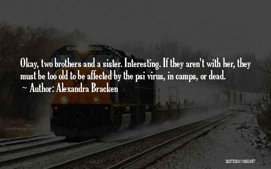 Alexandra Bracken Quotes: Okay, Two Brothers And A Sister. Interesting. If They Aren't With Her, They Must Be Too Old To Be Affected