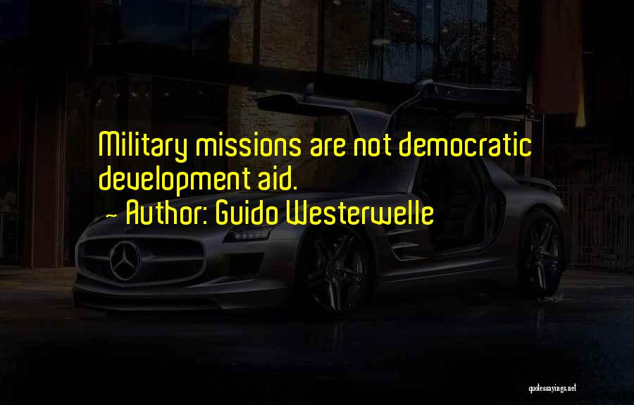 Guido Westerwelle Quotes: Military Missions Are Not Democratic Development Aid.